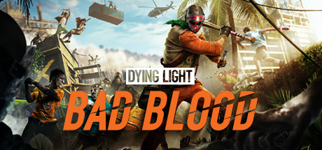 【离线账号】《消逝的光芒：邪恶之血(Dying Light: Bad Blood)》